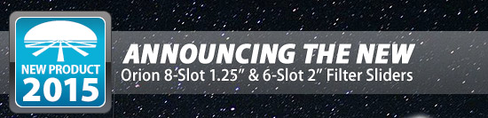 Announcing the New Orion 8-Slot 1.25" & 6-Slot 2" Filter Sliders