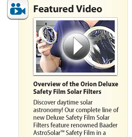 Featured Video - Overview of the Orion Deluxe Safety Film Solar Filters - Watch Video