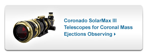 Coronado SolarMax III Telescopes for Coronal Mass Ejection Observing