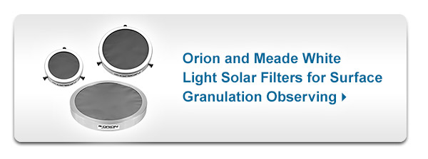 Orion and Meade Whight Light Solar Filters for Surface Granulation Observing