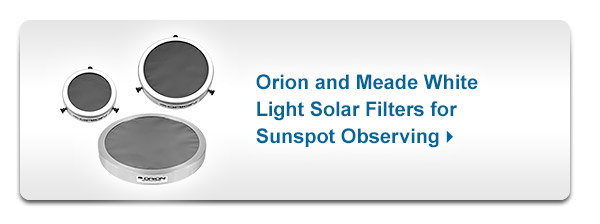 Orion and Meade White Light Solar Filters for Sunspot Observing